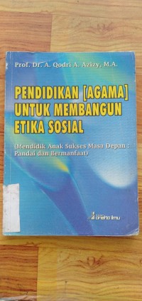 Image of PENDIDIKAN [AGAMA] UNTUK MEMBANGUN ETIKA SOSIAL (Mendidik Anak Sukses Masa Depan : Pandai dan Bermanfaat)